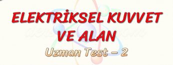 ELEKTRİKSEL KUVVET VE ALAN / UZMAN TEST – 2 (TYT)