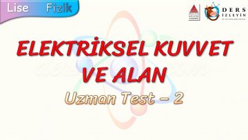 ELEKTRİKSEL KUVVET VE ALAN / UZMAN TEST – 2 (TYT)