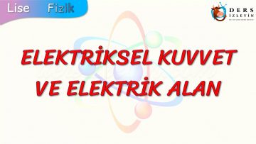 ELEKTRİKSEL KUVVET VE ELEKTRİK ALAN