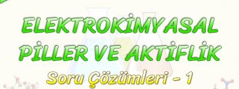 ELEKTROKİMYASAL PİLLER VE AKTİFLİK / SORU ÇÖZÜMLERİ – 1