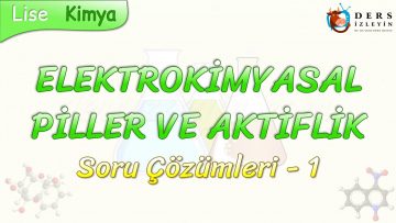 ELEKTROKİMYASAL PİLLER VE AKTİFLİK / SORU ÇÖZÜMLERİ – 1