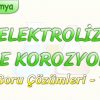 ELEKTROLİZ VE KOROZYON / SORU ÇÖZÜMLERİ – 1