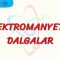 ELEKTROMANYETİK DALGALAR