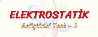 ELEKTROSTATİK / GELİŞTİRİCİ TEST – 2