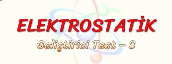 ELEKTROSTATİK / GELİŞTİRİCİ TEST – 3