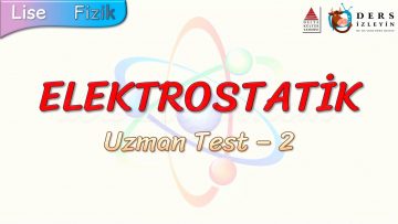 ELEKTROSTATİK / UZMAN TEST – 2