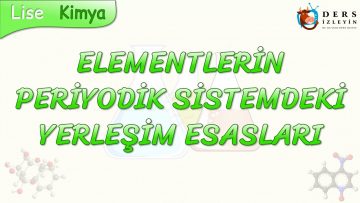 ELEMENTLERİN PERİYODİK SİSTEMDE YERLEŞİM ESASLARI