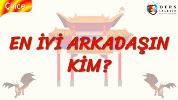 EN İYİ ARKADAŞIN KİM? (ÇİNCE) 52. DERS