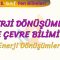 ENERJİ DÖNÜŞÜMLERİ VE ÇEVRE BİLİMİ – 2 / ENERJİ DÖNÜŞÜMLERİ