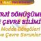 ENERJİ DÖNÜŞÜMLERİ VE ÇEVRE BİLİMİ – 3 / MADDE DÖNGÜLERİ VE ÇEVRE SORUNLARI