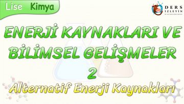 ENERJİ KAYNAKLARI VE BİLİMSEL GELİŞMELER – 2 /  ALTERNATİF ENERJİ KAYNAKLARI