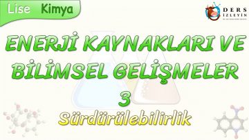ENERJİ KAYNAKLARI VE BİLİMSEL GELİŞMELER – 3 / SÜRDÜRÜLEBİLİRLİK