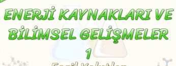 ENERJİ KAYNAKLARI VE BİLİMSEL GELİŞMELER – 1 / FOSİL YAKITLAR