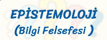 EPİSTEMOLOJİ