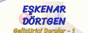 EŞKENAR DÖRTGEN / GELİŞTİRİCİ SORULAR – 1