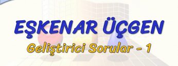EŞKENAR ÜÇGEN / GELİŞTİRİCİ SORULAR – 1