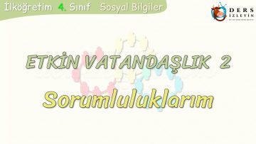 ETKİN VATANDAŞLIK – 2 / SORUMLULUKLARIM