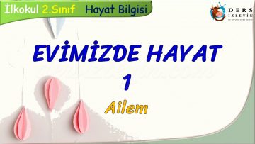 EVİMİZDE HAYAT – 1 / AİLEM