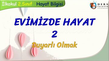 EVİMİZDE HAYAT – 2 / DUYARLI OLMAK