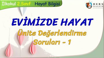 EVİMİZDE HAYAT / ÜNİTE DEĞERLENDİRME  SORULARI – 1