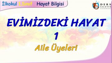 EVİMİZDEKİ HAYAT – 1 / AİLE ÜYELERİ