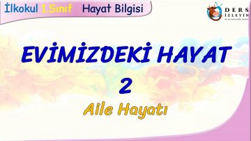EVİMİZDEKİ HAYAT – 2 / AİLE HAYATI
