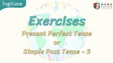 Exercises / Present Perfect Tense Or Simple Past Tense – 3 69. Ders