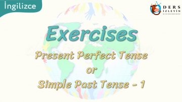 Exercises / Present Perfect Tense Or Simple Past Tense – 1 67. Ders
