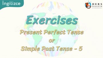 Exercises / Present Perfect Tense Or Simple Past Tense – 5 71. Ders