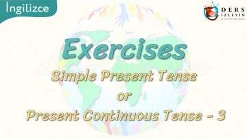 Exercises / Simple Present Tense Or Present Continuous Tense – 3  47. Ders