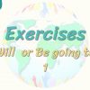 Exercises / Will Or Be Going To – 1 94. Ders
