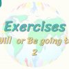 Exercises / Will Or Be Going To – 2 95. Ders