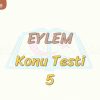 EYLEM / KONU TESTİ – 5
