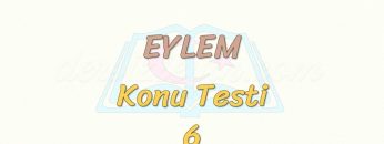 EYLEM / KONU TESTİ- 6