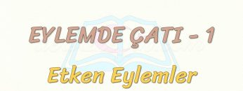 EYLEMDE ÇATI – 1 / ETKEN EYLEMLER