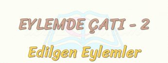 EYLEMDE ÇATI – 2 / EDİLGEN EYLEMLER