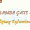 EYLEMDE ÇATI – 4 / İŞTEŞ EYLEMLER