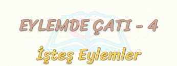 EYLEMDE ÇATI – 4 / İŞTEŞ EYLEMLER