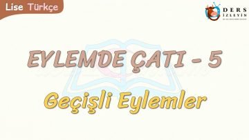 EYLEMDE ÇATI – 5 / GEÇİŞLİ EYLEMLER