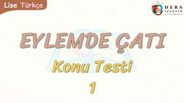 EYLEMDE ÇATI / KONU TESTİ – 1