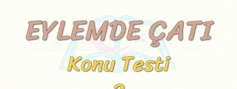 EYLEMDE ÇATI / KONU TESTİ – 2