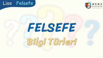 FELSEFE / BİLGİ TÜRLERİ