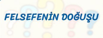 FELSEFENİN DOĞUŞU