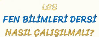 FEN BİLİMLERİ DERSİ NASIL ÇALIŞILMALI-LGS