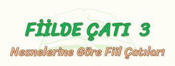 FİİLDE ÇATI – 3 / NESNELERİNE GÖRE FİİL ÇATILARI