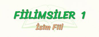 FİİLİMSİLER – 1 /  İSİM FİİL