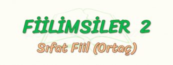 FİİLİMSİLER – 2 / SIFAT FİİL
