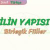 FİİLİN YAPISI – 2 / BİRLEŞİK FİİLLER