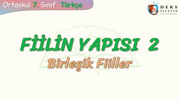 FİİLİN YAPISI – 2 / BİRLEŞİK FİİLLER