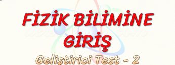 FİZİK BİLİMİNE GİRİŞ / GELİŞTİRİCİ TEST – 2